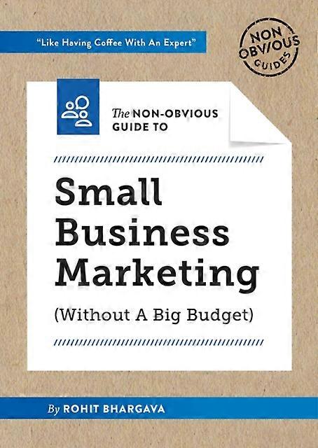 The Nonobvious Guide To Small Business Marketing Without A Big Budget by Rohit Bhargava Paperback
