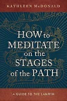 How To Meditate On The Stages Of The Path by Kathleen McDonald Paperback