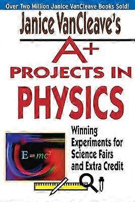 Janice VanCleave's A+ Projects in Physics