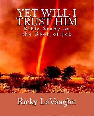 Yet Will I Trust Him