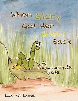 When Glory Got Her Glow Back A Glowworm's Tale