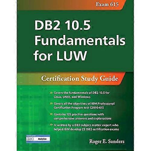 DB2 10.5 Fundamentals for Luw: Certification Study Guide (Examen 615)