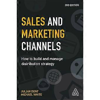 And Marketing Channels How To Build And Manage Distribution Strategy - Julian Dent