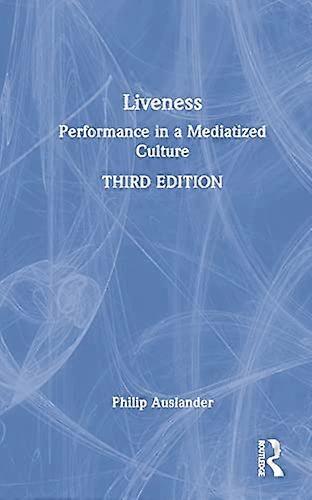 Liveness: Performance in a Mediatized Culture