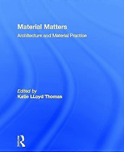 Material Matters: Architecture and Material Practice