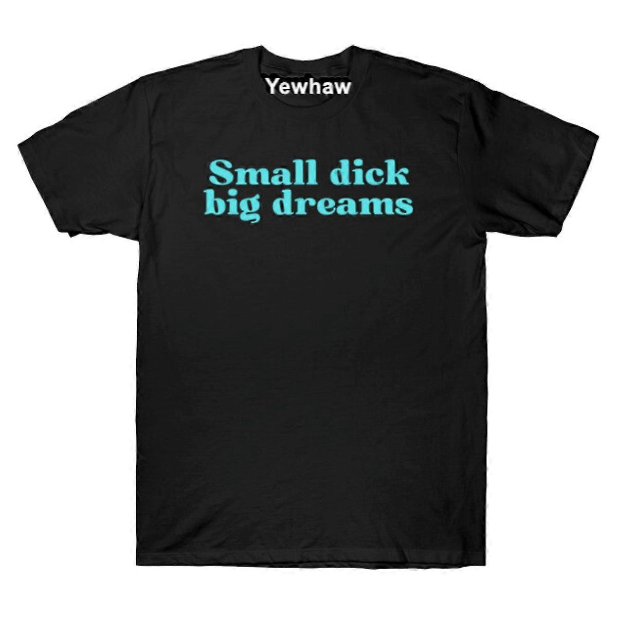 Small dick big dreams T-shirt