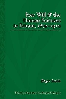 Free Will and the Human Sciences in Britain 1870-1910