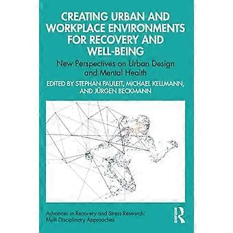Creación de entornos urbanos y laborales para la recuperación y el bienestar: nuevas perspectivas sobre el diseño urbano y la salud mental (Avances en la recuperación y la salud mental)