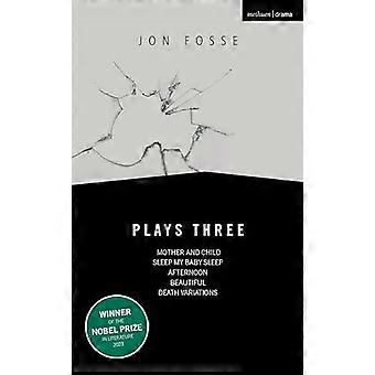 Fosse: Spiller tre: Mor og barn; Sleep My Baby Sleep; Ettermiddag; Vakker; Death Variations (Oberon Modern Playwrights)