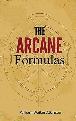 The Arcane Formulas: Or Mental Alchemy