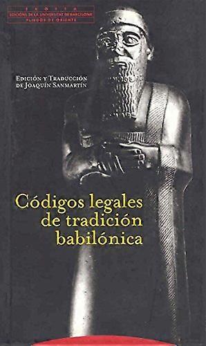 Codigos Legales de La Tradicion Babilonica (Pliegos de Oriente)
