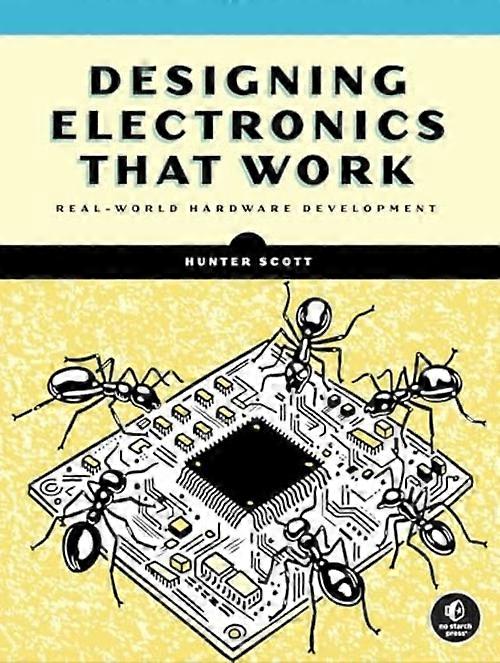 Designing Electronics That Work : Real-World Hardware Development