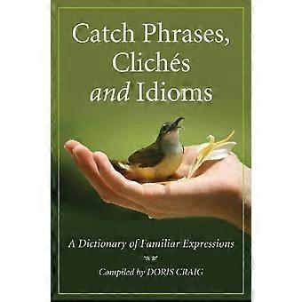 Catch Phrases Cliches And Idioms A Dictionary Of Familiar Expressions - McFarland and Company Inc - Paperback - en Book