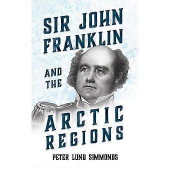 Sir John Franklin And The Arctic Regions - Peter Lund Simmonds - Paperback - English Book - History