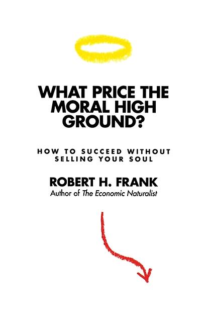 What Price The Moral High Ground by Robert H. Frank Paperback Book