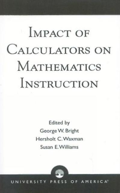 Impact Of Calculators On Mathematics Instruction by George W. Bright Paperback Book
