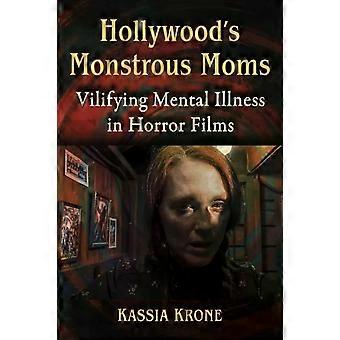 Hollywood's Monstrous Moms Vilifying Mental Illness In Horror Films - Kassia Krone