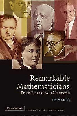 Remarkable Mathematicians - From Euler to von Neumann
