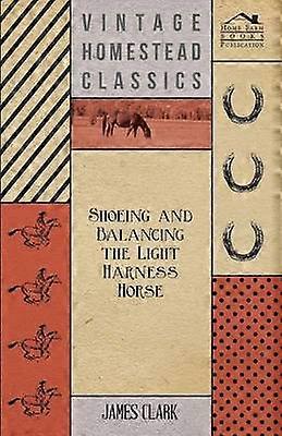 Shoeing And Balancing The Light Harness Horse