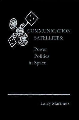 Communication Satellites Power Politics in Space Telecommunications Library