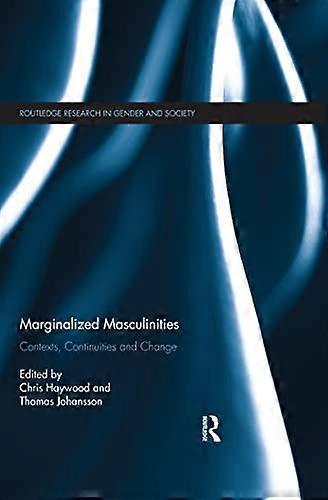 Marginalized Masculinities: Contexts Continuities and Change