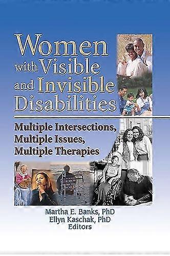 Women with Visible and Invisible Disabilities: Multiple Intersections Multiple Issues Multiple Therapies
