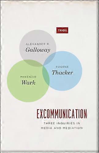 Excommunication Three Inquiries in Media and Mediation