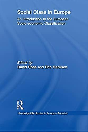 Social Class in Europe: An introduction to the European Socio economic Classification