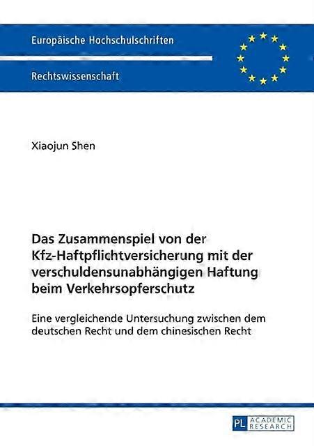 Das Zusammenspiel Von Der Kfzhaftpflichtversicherung Mit Der Verschuldensunabhae by Xiaojun Shen Paperback
