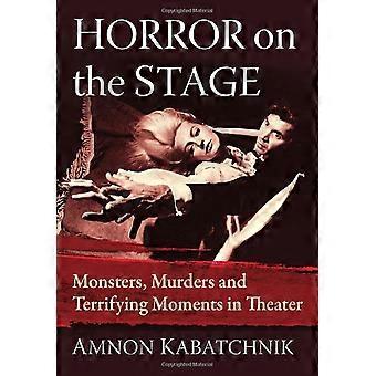 Skräck på scenen: monster, mord och skrämmande ögonblick på teatern