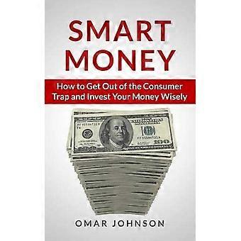 Smart Money: come uscire dalla trappola del consumatore e investire i tuoi soldi con saggezza