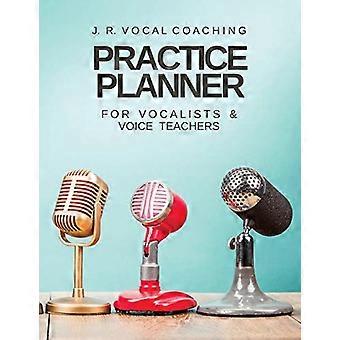 Practice Planner per cantanti e insegnanti di canto: J.R. Vocal Coaching (J.R. Vocal Coaching Practice)