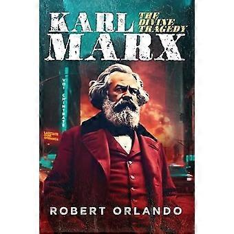 Karl Marx: Die göttliche Tragödie