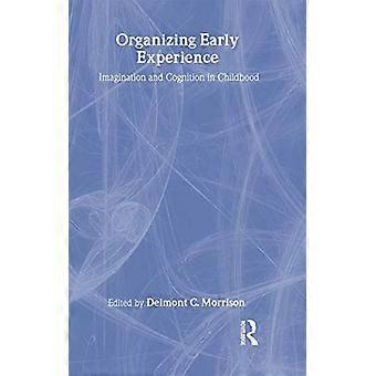 Organizing Early Experience Imagination and Cognition in Childhood
