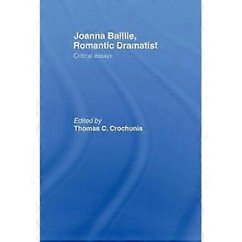 Joanna Baillie Romantic Dramatist - Thomas C. Crochunis
