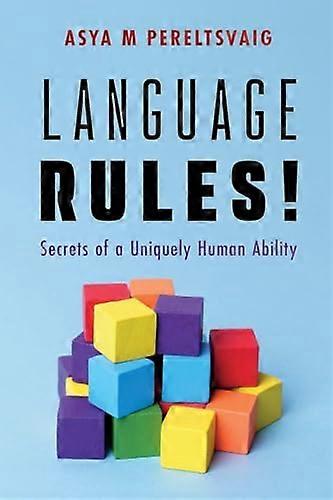 Language Rules Secrets of a Uniquely Human Ability