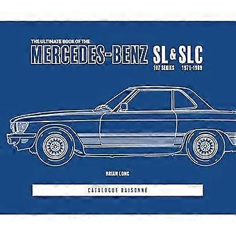 Den ultimate boken om Mercedes-Benz Sl og Slc: 107-serien 1971 til 1989 Katalog Raisonné