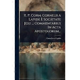 R. P. Corn. Cornelii A Lapide Societate Jesu. Commentarius In Acta Apostolorum - Cornelius a Lapide - Hardcover - en Book