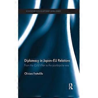 Diplomacy In Japan-eu Relations From The Cold War To The Post-bipolar Era - Oliviero Frattolillo - Paperback - English Book - History