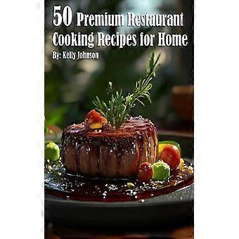50 recetas de alta cocina de restaurante para preparar en casa.