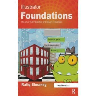 Illustrator Foundations The Art Of Vector Graphics Design And Illustration In