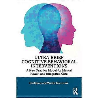 Ultra-brief Cognitive Behavioral Interventions A New Practice Model For Mental H - Len Sperry