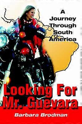 Looking For Mr Guevara A Journey Through South American Selva Trilogy