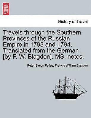 Travels through the Southern Provinces of the Russian Empire in 1793 and 1794 Translated from the German by F W Blagdon MS notes Vol II