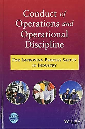 Conduct of Operations and Operational Discipline: For Improving Process Safety in Industry