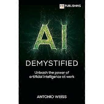 Ai avmystifisert: Slipp løs kraften til kunstig intelligens på jobben