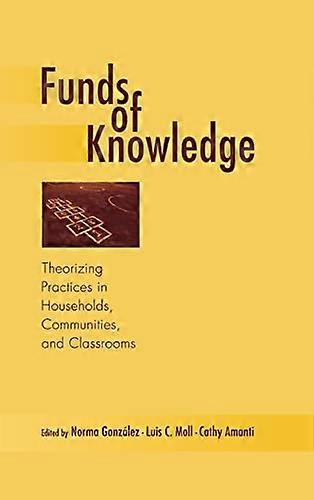 Funds of Knowledge: Theorizing Practices in Households Communities and Classrooms