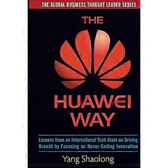 Huawei Way: Lärdomar från en internationell tech giant på att driva tillväxt genom att fokusera på never-ending innovation