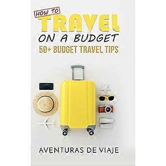 So reisen Sie mit kleinem Budget: 52 günstige Reisetipps