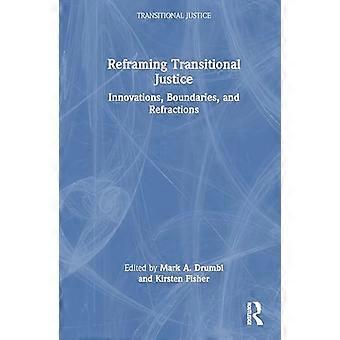 Reframing Transitional Justice Innovations Boundaries and Refractions